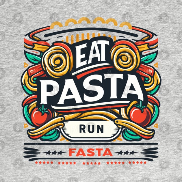 Eat Pasta Run Fasta | Pasta Lover's Delight by AlephArt